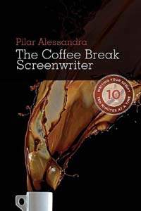 The Coffee Break Screenwriter by Pilar Alessamdra