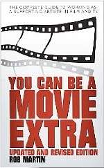 You Can Be A Movie Extra by Rob Martin