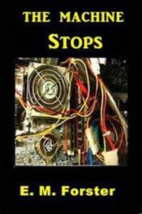 The Machine Stops by EM Forster